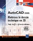 AutoCad 2005 Coffret 2 volumes : Maîtrisez le dessin technique en 2D