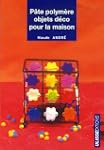 P�te polym�re : Objets d�co pour la m...