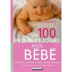 Les 100 premiers jours avec b�b� : Journal intime d'une jeune maman et les pr�cieux conseils d'une p�diatre