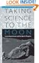 Taking Science to the Moon: Lunar Experiments and the Apollo Program (New Series in NASA History)