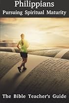 Philippians: Pursuing Spiritual Maturity (The Bible Teacher's Guide) Philippians: Pursuing Spiritual Maturity (The Bible Teacher's Guide)