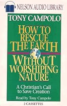 How to Rescue the Earth Without Worshiping Nature: A Christian's Call to Save Creation