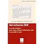 Net recherche 2009 : Le guide pratique pour mieux trouver l'information utile et surveiller le web
