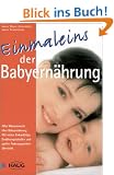 Einmaleins der Babyern�hrung. Alles Wissenswerte �ber Babyern�hrung
