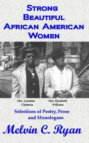 Strong, Beautiful African American Women: Selections of Poetry, Prose and Monologues