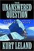 The Unanswered Question: Death, Near-Death, and the Afterlife: Death, Near-Death, and the Afterlife