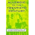 Allergic to the Twentieth Century: The Explosion in Environmental Allergies--From Sick Buildings to... by  Peter Radetsky and Bill Phillips