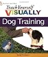 Teach Yourself VISUALLY Dog Training (Teach Yourself Visually)