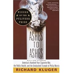 Ashes to Ashes: America's Hundred-Year Cigarette War, the Public Health and the Unabashed Triumph of Philip Morris