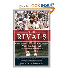 The Rivals: Chris Evert vs. Martina Navratilova Their Epic Duels and Extraordinary Friendship
