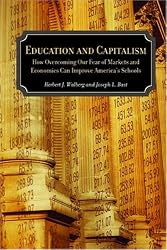 Education and Capitalism: How Overcoming Our Fear of Markets and Economics Can Improve America's Schools (Hoover Institution Press Publication)
