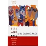 Rise and Fall of the Cosmic Race: The Cult of Mestizaje in Latin America book cover