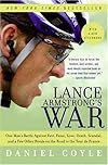 Lance Armstrong's War: One Man's Battle Against Fate, Fame, Love, Death, Scandal, and a Few Other Rivals on the Road to the Tour de France
