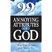 99 Annoying Attributes Of God: Why God Is God And You're Not