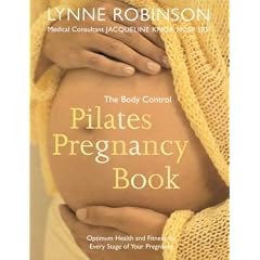 The Body Control Pilates Pregnancy: Optimum Health, Fitness and Nutrition for Every Stage of Your Pregnancy