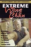 Extreme Wing Chun: A Complete Guide to Hard-Core Mook Jong, Partner and Full-Contact Training Drills