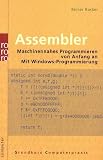 Assembler: Maschinennahes Programmieren von Anfang an. Mit Windows-Programmierung