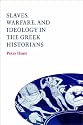 Slaves, Warfare, and Ideology in the Greek Historians