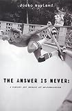 The Answer Is Never: A History and Memoir of Skateboarding