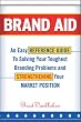 Brand Aid: An Easy Reference Guide to Solving Your Toughest Branding Problems and Strengthening Your Market Position