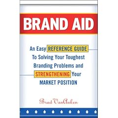 Brand Aid: An Easy Reference Guide to Solving Your Toughest Branding Problems and Strengthening Your Market Position