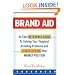 Brand Aid: An Easy Reference Guide to Solving Your Toughest Branding Problems and Strengthening Your Market Position