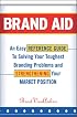 Brand Aid: An Easy Reference Guide to Solving Your Toughest Branding Problems and Strengthening Your Market Position