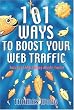 101 Ways to Boost Your Web Traffic: Internet Marketing Made Easier, 3rd Edition 101 Ways to Boost Your Web Traffic: Internet Marketing Made Easier, 3rd Edition