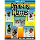  Collectible Drinking Glasses: Identification and Values  by Mark E. Chase and Michael Kelly