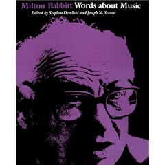 Milton Babbitt: Words About Music (Madison Lectures)