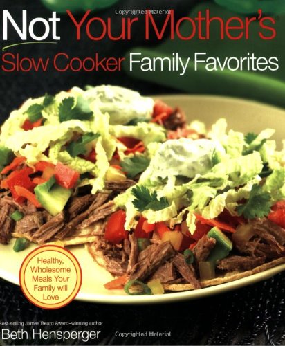 Not Your Mother's Slow Cooker Family Favorites: Healthy, Wholesome Meals Your Family will Love (NYM Series)