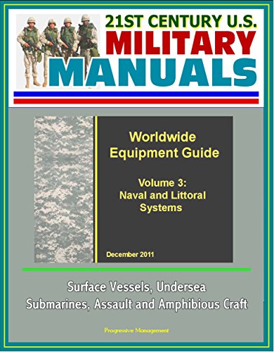 21st Century U.S. Military Manuals: Opposing Force Worldwide Equipment Guide (WEG) Volume 3: Naval and Littoral Systems, Surface Vessels, Undersea, Submarines, Assault and Amphibious Craft