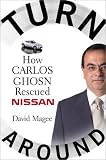 Turnaround : How Carlos Ghosn Rescued Nissan