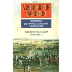 A Soldier for Napoleon: The Campaigns of Lieutenant Franz Joseph Hausmann - 7th Bavarian Infantry