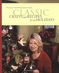 Classic Crafts and Recipes for the Holidays: Christmas with Martha Stewart Living