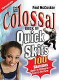 Colossal Book of Quick Skits: 100 Sketches - Quick to Rehearse, Fast to Perform