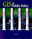 GIS in Public Policy: Using Geographic Information for More Effective Government