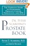 Dr. Peter Scardino's Prostate Book: The Complete Guide to Overcoming Prostate Cancer, Prostatitis, and BPH