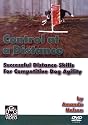 Control At A Distance - Distance Skills for Dog Agility by Amanda Nelson