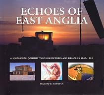 Echoes of East Anglia: The Lost Wartime Airfields of Norfolk and Suffolk