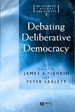 Debating Deliberative Democracy (Philosophy, Politics and Society 7) 