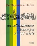 De Gavarni � Debr� : Un collectionneur d'estampes au XXe si�cle