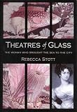 Review Short Books, London  / Theatres of Glass: The Woman Who Brought the Sea to the City