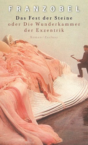 Paul Zsolnay Verlag Ges. m.b.H. Das Fest der Steine oder Die Wunderkammer der Exzentrik: Roman