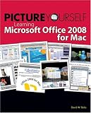 Picture Yourself Learning Microsoft Office 2008 for Mac (Picture Yourself) David W. Boles