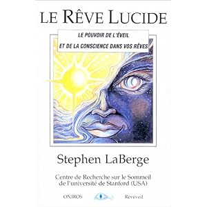 Le r�ve lucide. Le pouvoir de l'�veil et de la conscience dans vos r�ves