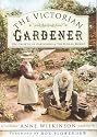 The Victorian Gardener: The Growth of Gardening & the Floral World