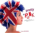 Pretty in Punk: 25 Rock, Goth, and Punk Inspired Knitting Projects