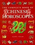 The Complete Book of Chinese Horoscopes:  Lori Reid