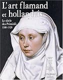 L'Art flamand et hollandais : Le Si�cle des primitifs, 1380-1520